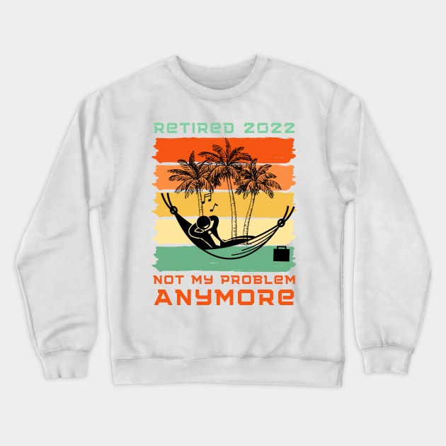 Retired 2022 Not My Problem Anymore Crewneck Sweatshirt by Holly ship